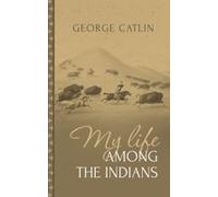My Life Among The Indians