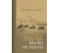 My Life Among The Indians
