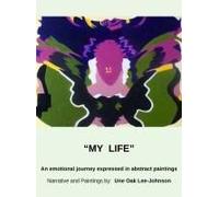 My Life, An Emotional Journey Expressed In Abstract Paintings