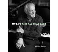 My Life And All That Jazz: A Memoir