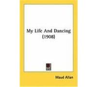 My Life and Dancing (1908) Allan, Maud (Auteur)