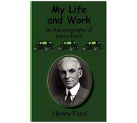 My Life And Work-An Autobiography Of Henry Ford