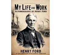 My Life and Work: Autobiography of Henry Ford