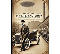 My Life and Work: Autobiography of Henry Ford