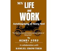 My Life and Work: Autobiography of Henry Ford