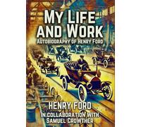 My Life and Work: Autobiography of Henry Ford