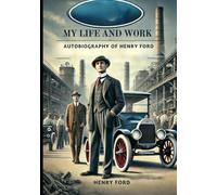 My Life and Work: Autobiography of Henry Ford