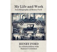 My Life and Work: Autobiography of Henry Ford