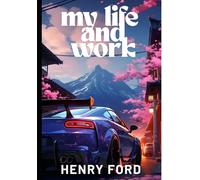 My Life and Work Autobiography of Henry Ford