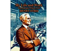 My Life and Work: Autobiography of Henry Ford