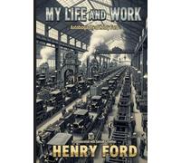 My Life and Work: Autobiography of Henry Ford