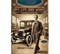 My Life and Work: Autobiography of Henry Ford