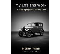 My Life and Work: Autobiography of Henry Ford
