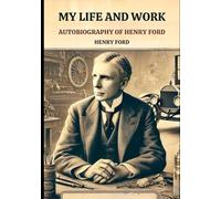 My Life and Work: Autobiography of Henry Ford