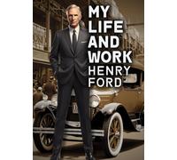 My Life and Work: Autobiography of Henry Ford