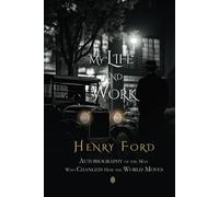 My Life and Work | Autobiography of the Man Who Changed How the World Moves