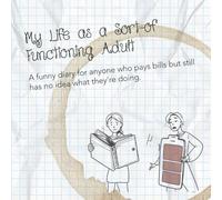 My Life as a Sort-of Functioning Adult: A funny diary for anyone who pays bills but still has no idea what they’re doing.