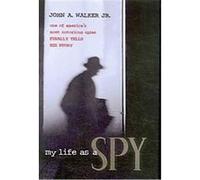 My Life As a Spy John A. Walker (Auteur)