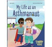 My Life as an Asthmanaut: A Book about Asthma
