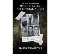 My Life As An FBI Special Agent: Final Cases, Lasting Impact