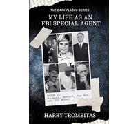 My Life As An FBI Special Agent: Murders, Motors, The Mob, and The Money