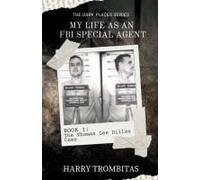My Life As An Fbi Special Agent: The Thomas Lee Dillon Case (The Dark Places)