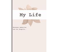 My Life - Because Memories Can Be Fragile..: A Daily Record of Moments and Memories | A Gift For Your Friends And Family | Journal