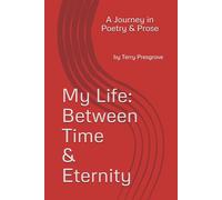 My Life: Between Time & Eternity: A Journey in Poetry & Prose