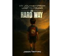 My Life, From Lost to Found, The Hard Way