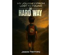 My Life, From Lost to Found, The Hard Way