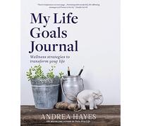 My Life Goals Journal: Wellness strategies to transform your life