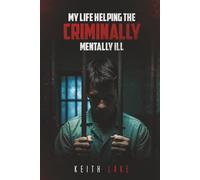 My Life Helping the Criminally Mentally Ill