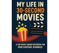 My Life in 30-Second Movies - The Notebook: A Fun & Quirky Movie-Themed Notebook for Creative Minds