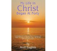 My Life In Christ Began At Forty - Avril English - Maple Publishers - ebook (ePub) - Livre