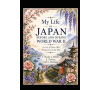 My Life in Japan Before and During World War II: A 6 to 10 year old's Perspective on the War