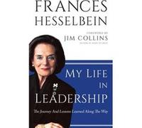 My Life in Leadership by Frances Chairman of the Board of Governors Peter F. Drucker Foundation for Nonprofit Management in New York City Hesselbein Hardc Frances Chairman of the Board of Governors Pe
