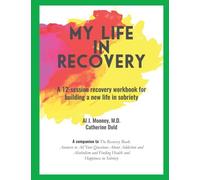 My Life in Recovery: A 12-session recovery workbook for building a new life in sobriety