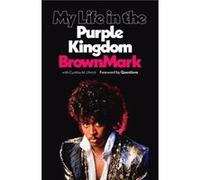 My Life in the Purple Kingdom by Musician BrownMark Musician BrownMark (Auteur)
