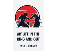 My Life In The Ring And Out: Jack Johnson