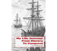 My Life Journey: From Slavery to Congress