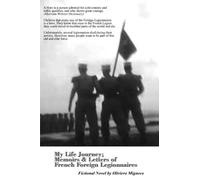 My Life Journey; Memoirs And Letters Of French Foreign Legionnaires