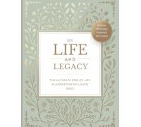 My Life & Legacy: The Ultimate End-of-Life Planner for My Loved Ones