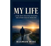 My_Life_Living_with_Multiple_Myeloma: Living with Multiple Myeloma and Other Health Problems