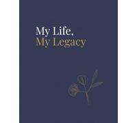 My life, my legacy: A Guided Life Review Journal to Reflect, Find Meaning, and Pass On What Truly Matters - A Thoughtful Retirement Gift for Seniors