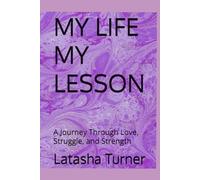 MY LIFE MY LESSON: A Journey Through Love, Struggle, and Strength