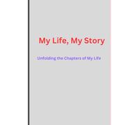My Life My Story: Unfolding the Chapters of My Life