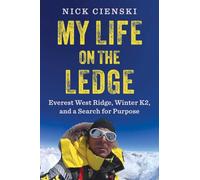My Life on the Ledge: Everest West Ridge, Winter K2, and a Search for Purpose