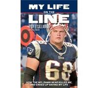 My Life On The Line How the NFL Damn Near Killed Me and Ended Up Saving My Life by Ryan O Callaghan & With Cyd Zeigler Ryan O Callaghan With Cyd Zeigler (Auteur)