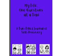 My Life, One Questions at a Time: A Fun-Filled Journal of Self-Discovery