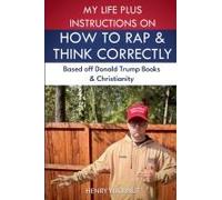 My Life Plus Instructions On How To Think And Rap Correctly